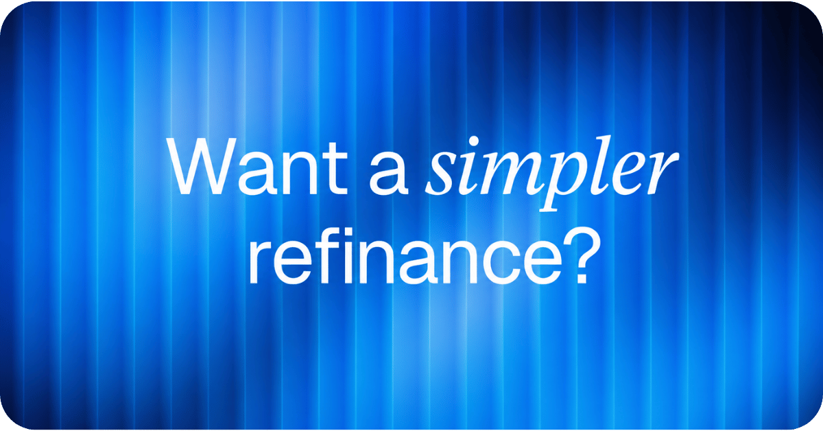 Want a simpler refinance?