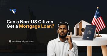 Can a Non-US Citizen Get a Mortgage Loan?