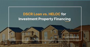 DSCR Loan vs. HELOC for Investment Property Financing