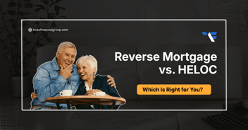 Reverse Mortgage vs. HELOC: Which Is Right for You?