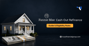 Fannie Mae Cash-Out Refinance: Guide & Eligibility Rules