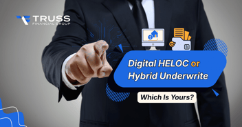 Digital HELOC or Hybrid Underwrite: Which Truss HELOC to Choose?
