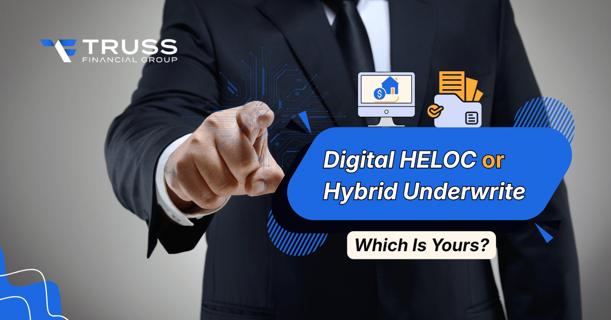 Digital HELOC or Hybrid Underwrite: Which Truss HELOC to Choose?