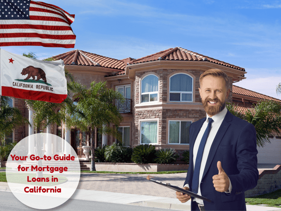 Your go to guide for mortgage loans in California