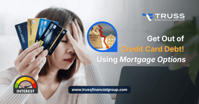 How To Get Out Of Credit Card Debt Using Mortgage Options?