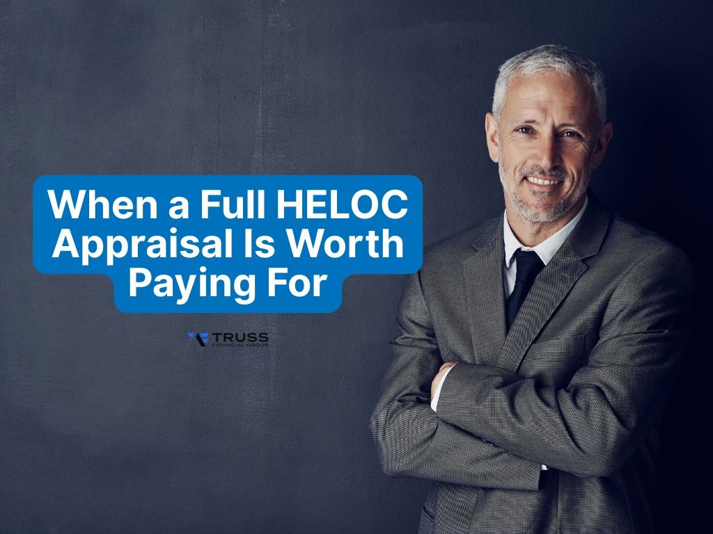 When a Full HELOC Appraisal Is Worth Paying For