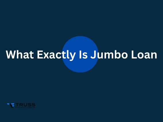 What Exactly Is a Jumbo Loan?