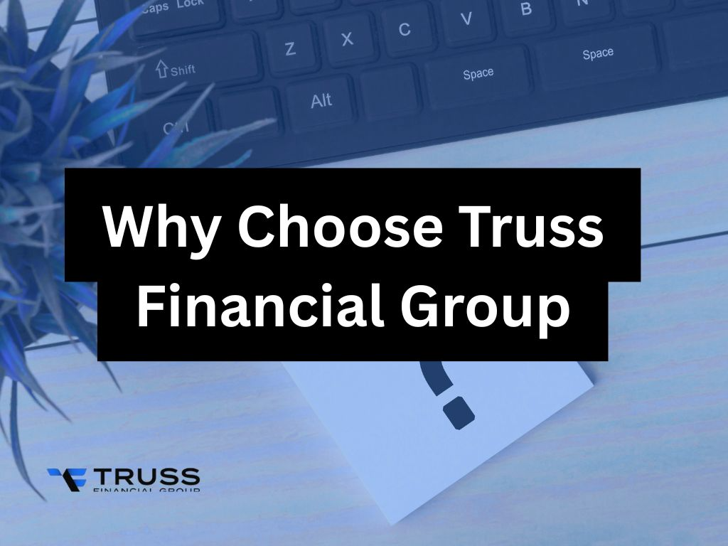 Why Choose Truss Financial Group