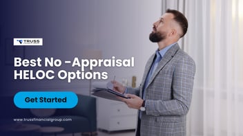 Truss Financial Group presents an article on best no-appraisal HELOC options in 2026 for borrowers, learn about it in detail and how to apply for one. 
